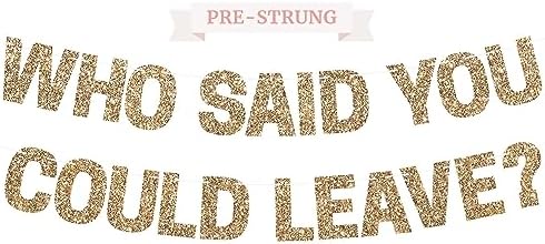 Pre-strung Who Said You Could Leave Banner - Gold Glitter