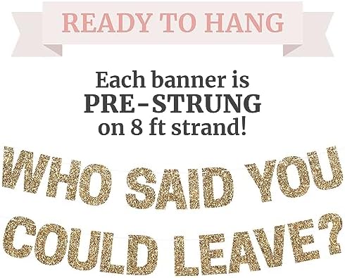 Pre-strung Who Said You Could Leave Banner - Gold Glitter