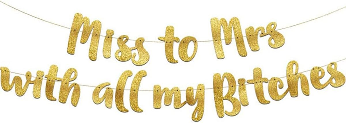 Bachelorette Party Banner with Miss to Mrs With All My Bitch