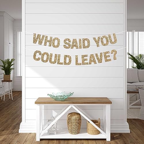 Pre-strung Who Said You Could Leave Banner - Gold Glitter