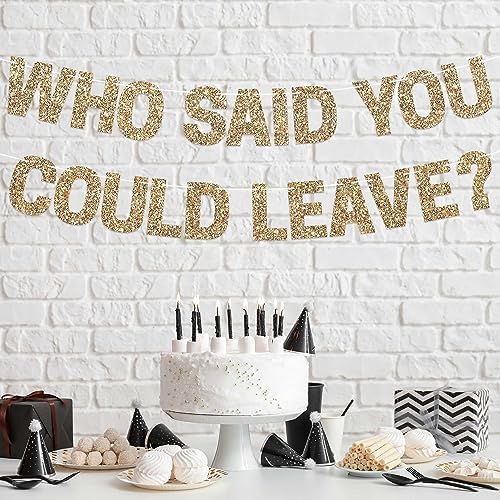 Pre-strung Who Said You Could Leave Banner - Gold Glitter